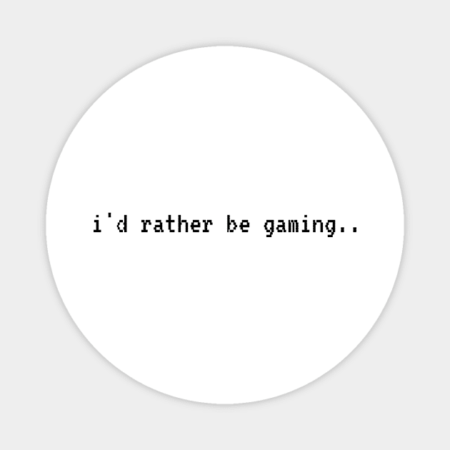 I'd rather be gaming.. Magnet by Stickersshop.ae